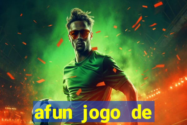 afun jogo de ganhar dinheiro